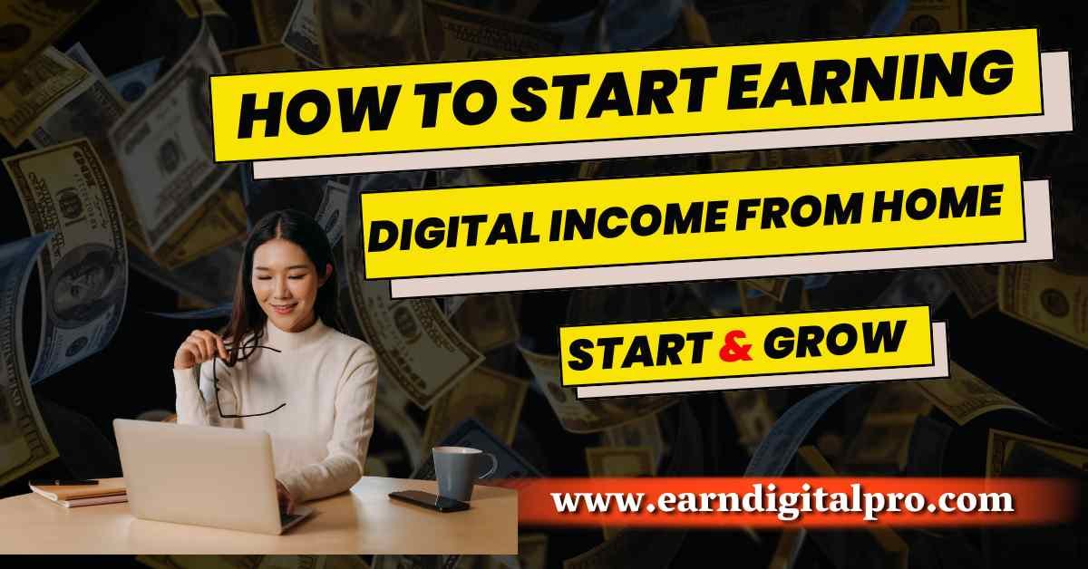 How to Start Earning Digital Income from Home