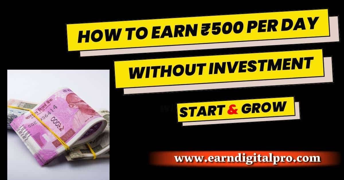 How to Earn ₹500 Per Day Without Investment