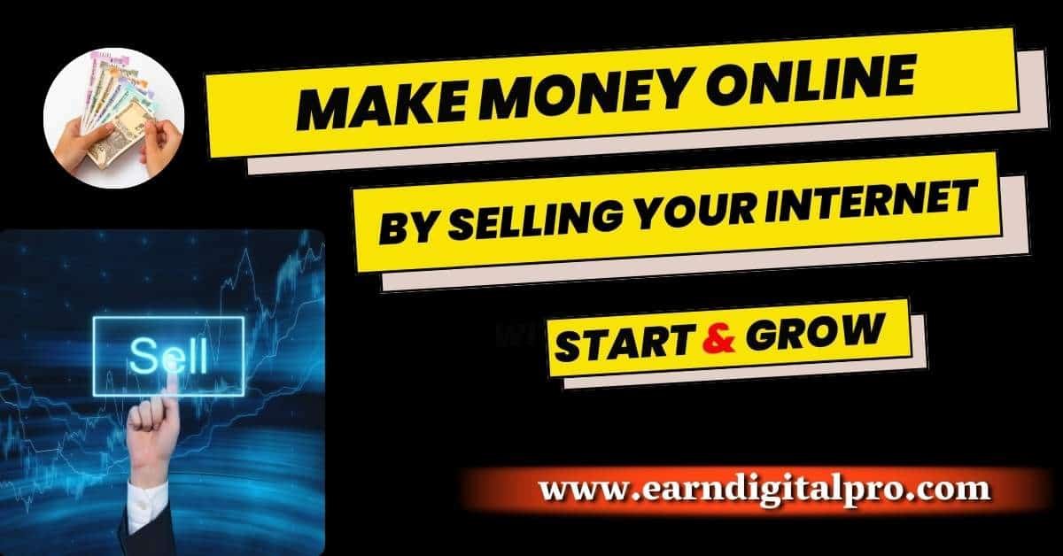 Make Money Online by Selling Your Internet
