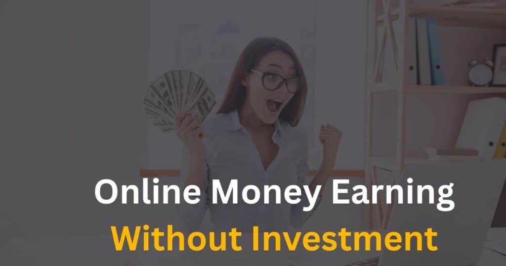 Online Money Earning Without Investment