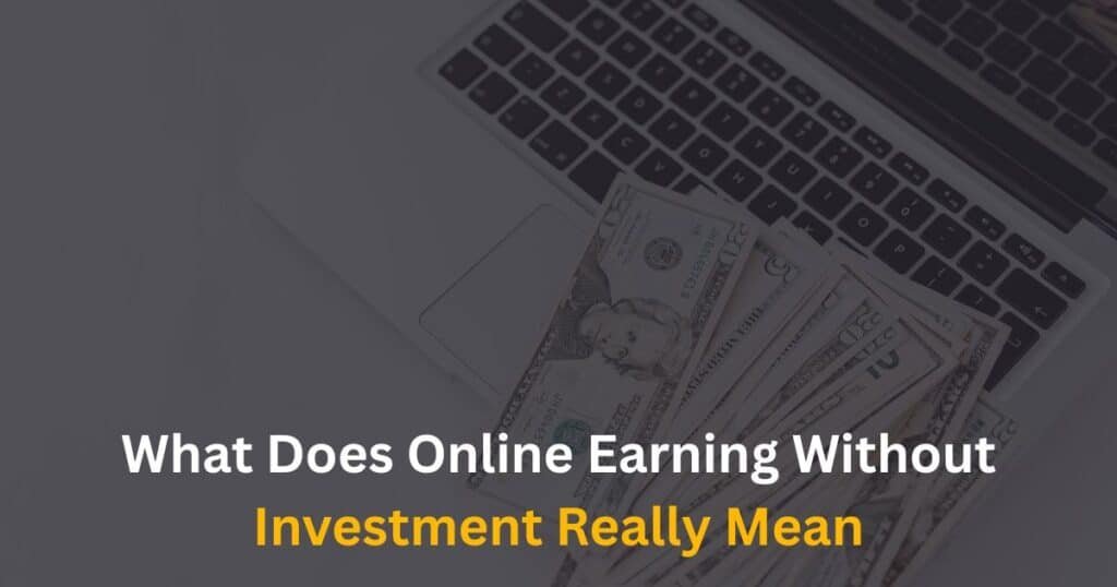 What Does Online Earning Without Investment Really Mean