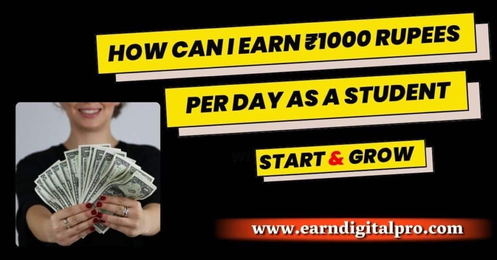 How Can I Earn ₹1000 Rupees Per Day as a Student