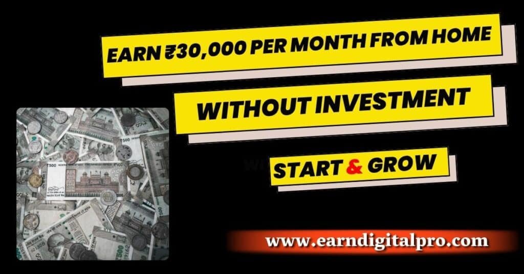 How to Earn ₹30,000 Per Month From Home Without Investment