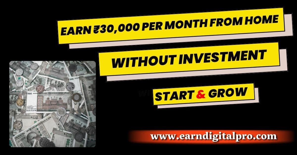 How to Earn ₹30,000 Per Month From Home Without Investment